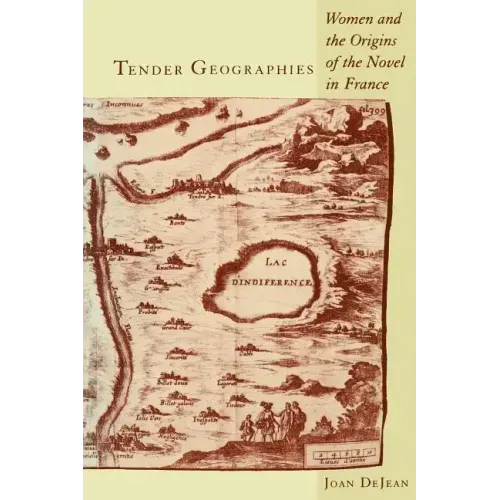 Tender Geographies: Women and the Origins of the Novel in France