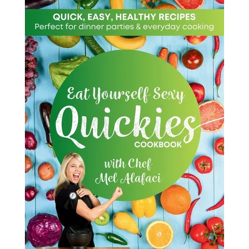 Eat Yourself Sexy QUICKIES Cookbook: Healthy and Happy Cooking