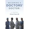 Becoming a Doctors' Doctor: A Memoir