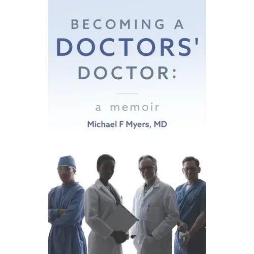 Becoming a Doctors' Doctor: A Memoir