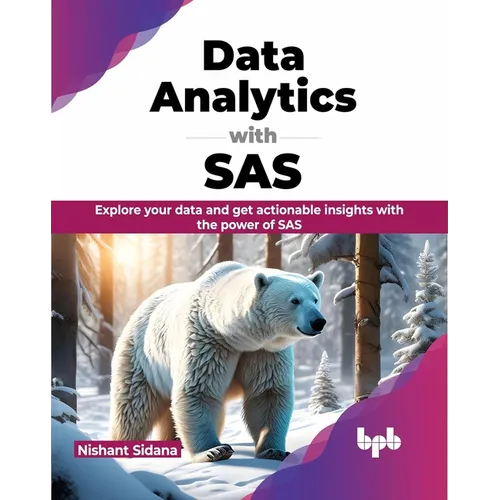 Data Analytics with SAS: Explore Your Data and Get Actionable Insights with the Power of SAS