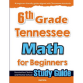 6th Grade Tennessee Math for Beginners: Standardized Testing and Home School Study Guide