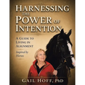 Harnessing the Power of Intention: A Guide to Living In Alignment, Inspired by Horses