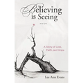 Believing is Seeing: A Story of Loss, Faith, and Hope
