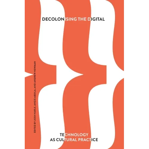 Decolonising the Digital: Technology as Cultural Practice