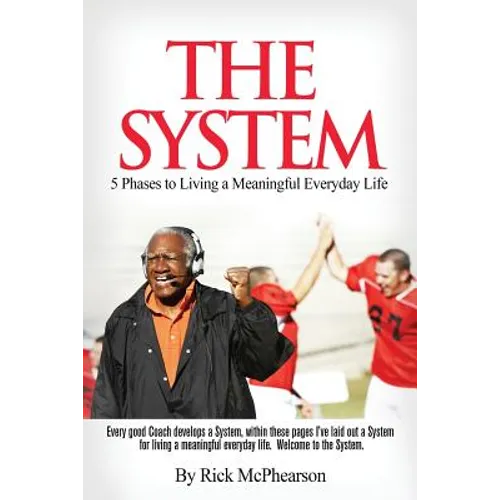 The System 5 Phases to Living a Meaningful Everyday Life: Every good coach develops a winning System, within these pages I've laid out a System for Li