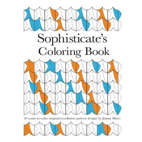Sophisticate's Coloring Book: 20 ready-to-color original tessellation pattern designs by Jimmy Hines