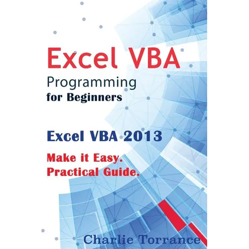 Excel VBA Programming for Beginners: Excel VBA 2013. Make it Easy. Practical Guide