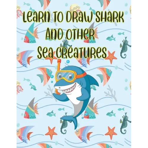 learn to Draw Shark and Other sea creatures: how to draw for kids step by step Dolphin Octopus Fish crap Sea Creature Activities how to draw cute anim