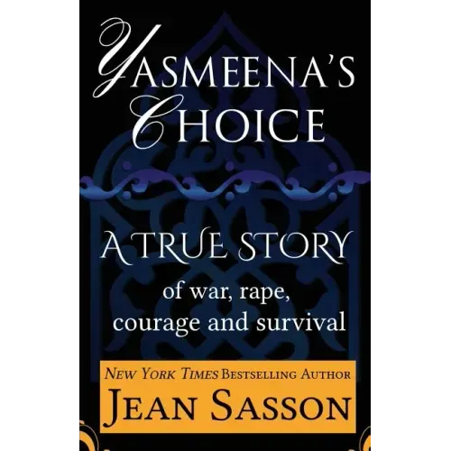 Yasmeena's Choice: A True Story of War, Rape, Courage and Survival
