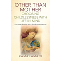 Other Than Mother - Choosing Childlessness with Life in Mind