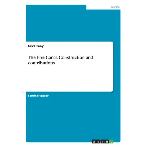 The Erie Canal. Construction and contributions