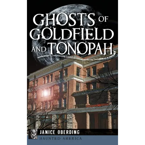 Ghosts of Goldfield and Tonopah