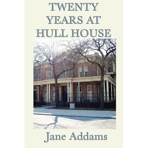 Twenty Years at Hull House: The Memoir of a Social Reform Pioneer