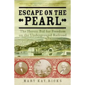 Escape on the Pearl: The Heroic Bid for Freedom on the Underground Railroad