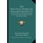 The Practical Works Of Richard Baxter V15: With A Life Of The Author, And A Critical Examination Of His Writings (1830) - Paperback