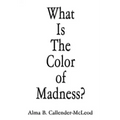 What Is The Color of Madness?