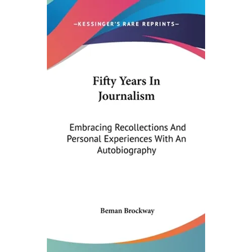 Fifty Years In Journalism: Embracing Recollections And Personal Experiences With An Autobiography