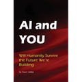 AI & You: Will Humanity Survive the Future We're Building