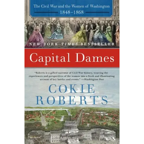 Capital Dames: The Civil War and the Women of Washington, 1848-1868