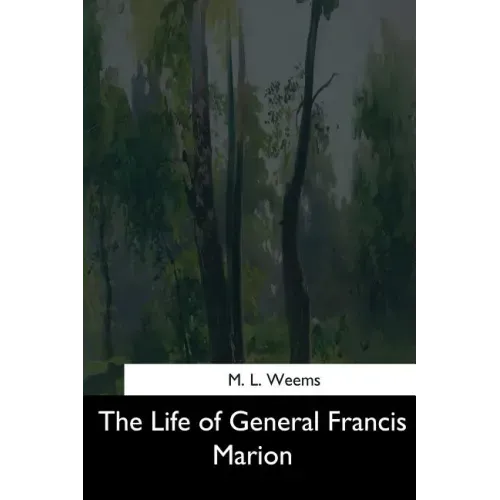 The Life of General Francis Marion