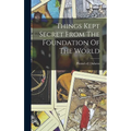 Things Kept Secret From The Foundation Of The World