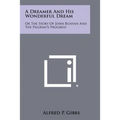 A Dreamer and His Wonderful Dream: Or the Story of John Bunyan and the Pilgrim's Progress