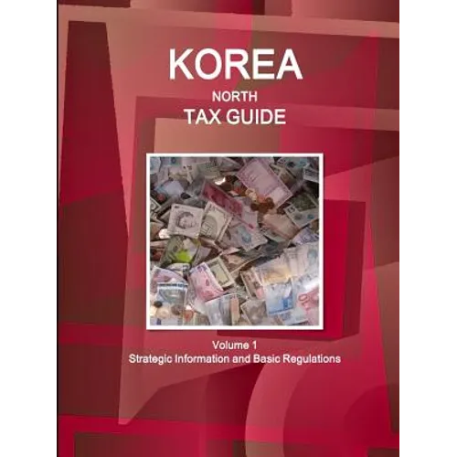 Korea North Tax Guide Volume 1 Strategic Information and Basic Regulations