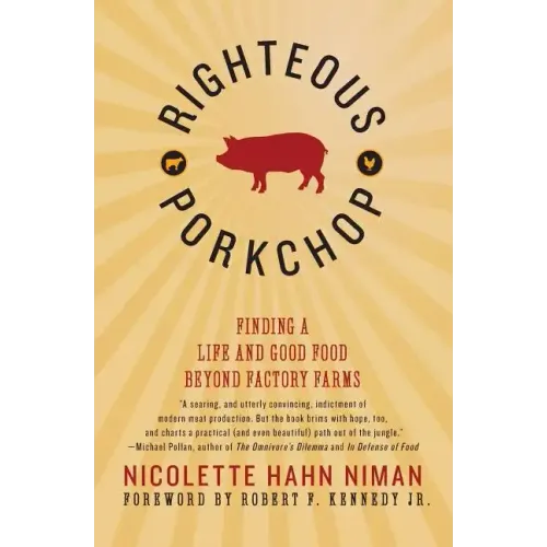 Righteous Porkchop: Finding a Life and Good Food Beyond Factory Farms