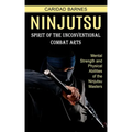 Ninjutsu: Spirit of the Unconventional Combat Arts (Mental Strength and Physical Abilities of the Ninjutsu Masters)