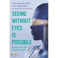 Seeing without eyes is possible. Intuitive Vision and Expanded Intuition