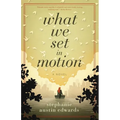 What We Set In Motion