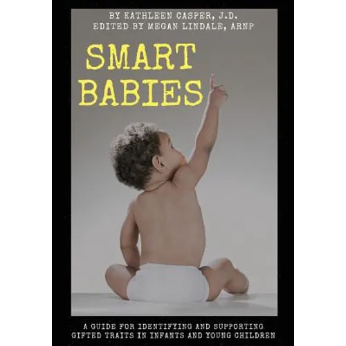 Smart Babies: A guide for identifying and supporting gifted traits in infants and young children