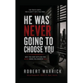 He Was Never Going to Choose You