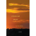 Uranium Mine and Other Stories
