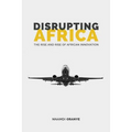 Disrupting Africa: The Rise and Rise of African Innovation