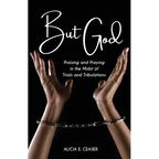 But God: Praising and Praying in the Midst of Trials and Tributations