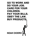 Go to Work and Do Your Job. Care for Your Children. Pay Your Bills. Obey the Law. Buy Products.