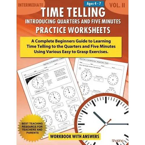 Time Telling - Introducing Quarters and Five Minutes - Practice Worksheets Workbook With Answers: Daily Practice Guide for Elementary Students