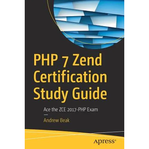 PHP 7 Zend Certification Study Guide: Ace the Zce 2017-PHP Exam