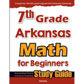 7th Grade Arkansas Math for Beginners: Standardized Testing and Home Schooling Study Guide