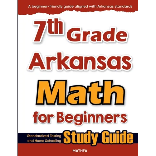 7th Grade Arkansas Math for Beginners: Standardized Testing and Home Schooling Study Guide