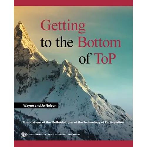 Getting to the Bottom of ToP: Foundations of the Methodologies of the Technology of Participation
