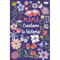 Mamá Cuéntame tu historia: Un libro personalizado sobre la vida de tu Madre