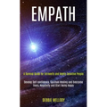 Empath: A Survival Guide for Introverts and Highly Sensitive People (Develop Self-confidence, Spiritual Healing and Overcome Fears, Negativity and Sta