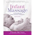 Infant Massage (Fourth Edition): A Handbook for Loving Parents
