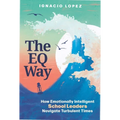 The Eq Way: How Emotionally Intelligent School Leaders Navigate Turbulent Times