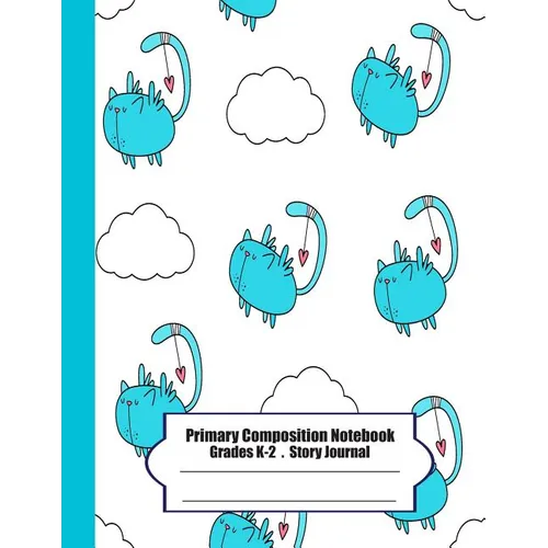 Primary Composition Notebook: Primary Composition Notebook Story Paper - 8.5x11 - Grades K-2: I wanna be a bird (cute cats) School Specialty Handwri