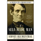 A Self-Made Man: The Political Life of Abraham Lincoln Vol. I, 1809-1849 - Paperback