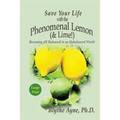 Save Your Life with the Phenomenal Lemon (& Lime): Becoming pH Balanced in an Unbalanced World - Large Print Edition